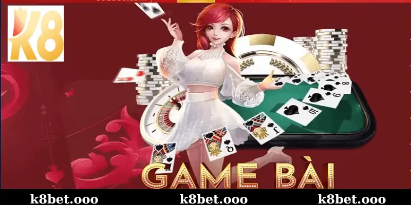 Các Loại Game Bài Tại k8bet