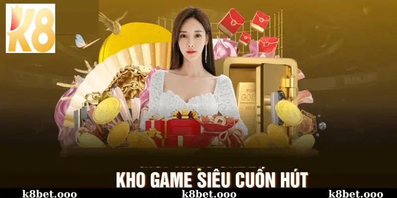 Kho Game Giải Trí Phong Phú Tại k8bet 