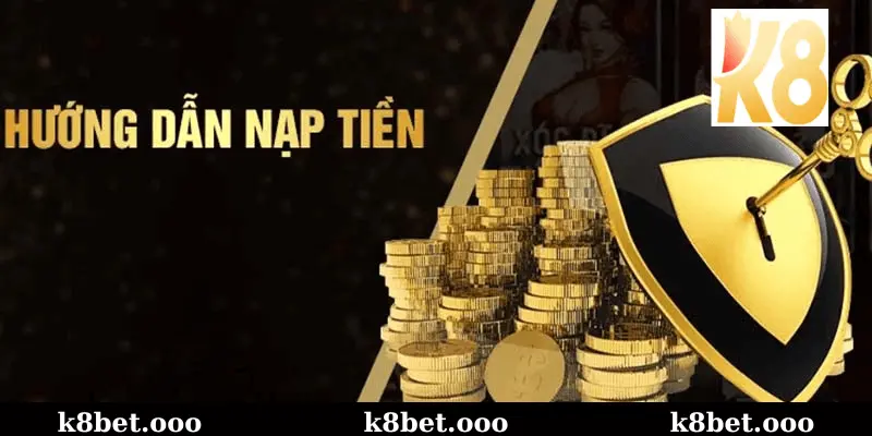 Hướng Dẫn Thực Hiện Nạp Tiền k8bet 