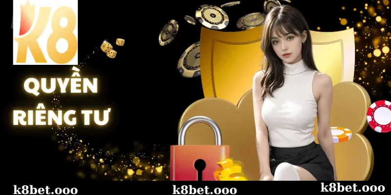 Giới Thiệu Về Quyền Riêng Tư Của Người Chơi Tại k8bet 